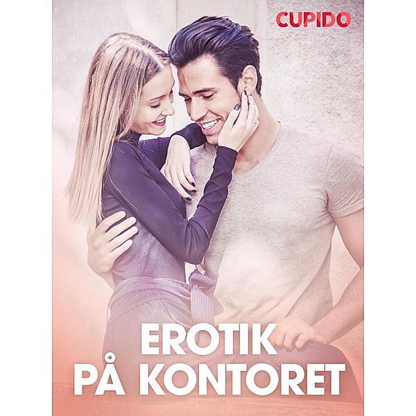 Erotik på kontoret - erotisk novelle / Cupido, Cupido