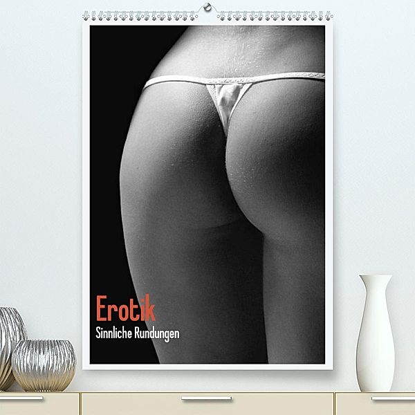 Erotik. Sinnliche Rundungen (Premium, hochwertiger DIN A2 Wandkalender 2023, Kunstdruck in Hochglanz), Elisabeth Stanzer