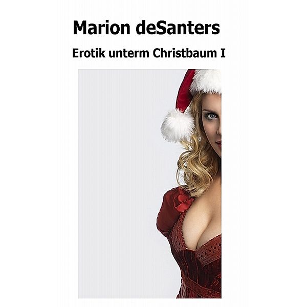 Erotik unterm Christbaum - I, Marion Desanters