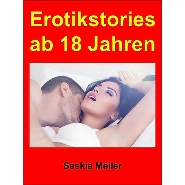 Erotikstories ab 18 Jahren - 252 Seiten, Saskia Meiler