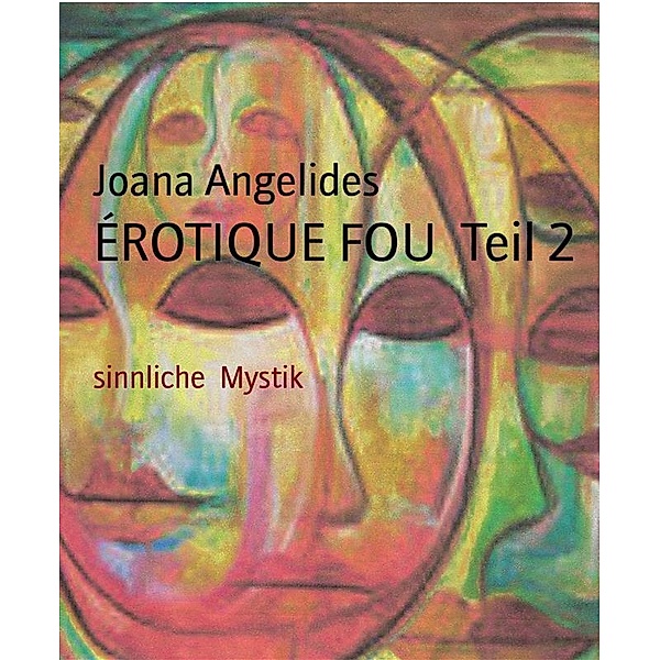 ÉROTIQUE FOU  Teil 2, Joana Angelides