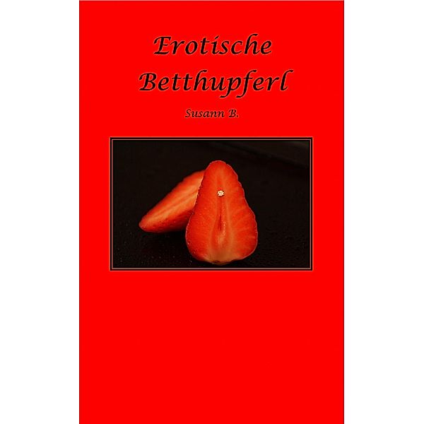 Erotische Betthupferl, Susann B.