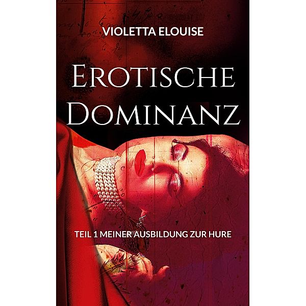 Erotische Dominanz / Ausbildung zur Hure Bd.1, Violetta Elouise
