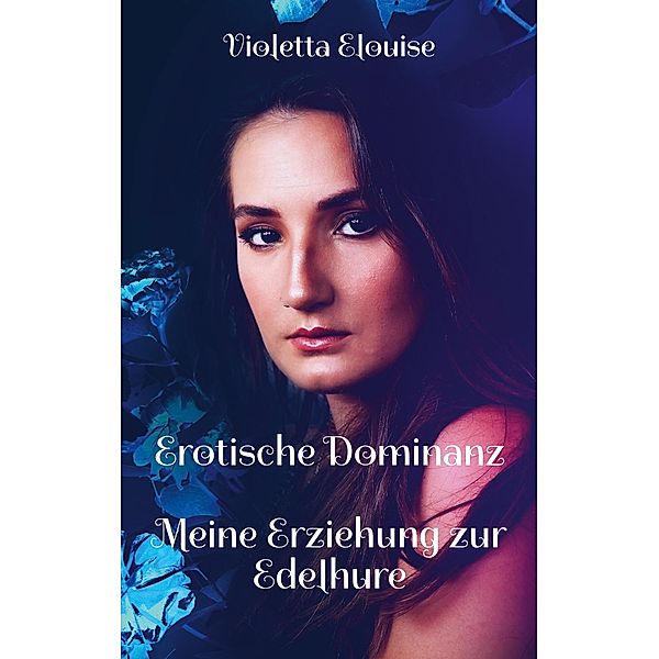 Erotische Dominanz / Erotische Dominanz Bd.2, Violetta Elouise