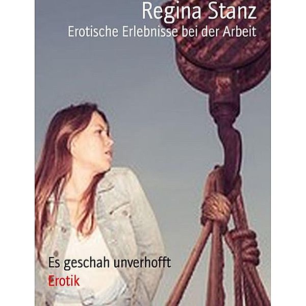 Erotische Erlebnisse bei der Arbeit, Regina Stanz