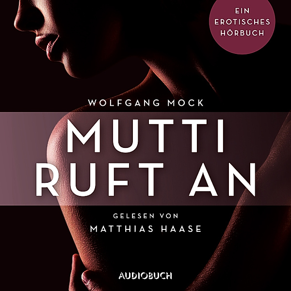 Erotische Erzählungen - 5 - Mutti ruft an, Wolfgang Mock