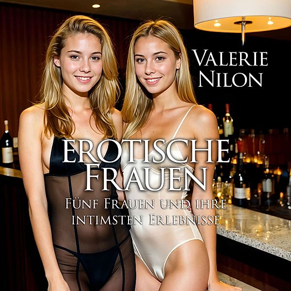 Erotische Frauen | Fünf Frauen und ihre intimsten Erlebnisse, Valerie Nilon