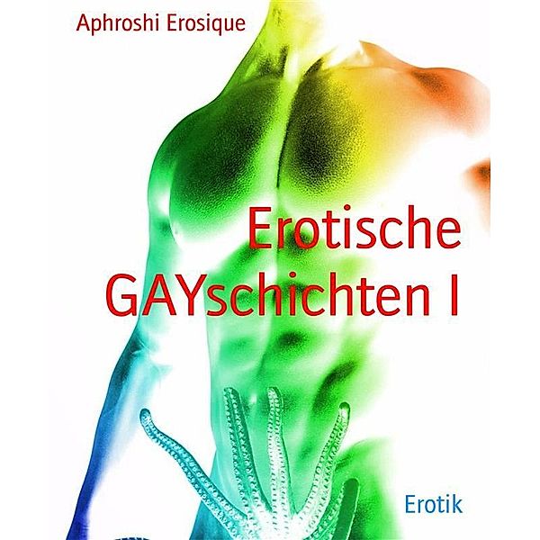 Erotische GAYschichten I, Aphroshi Erosique