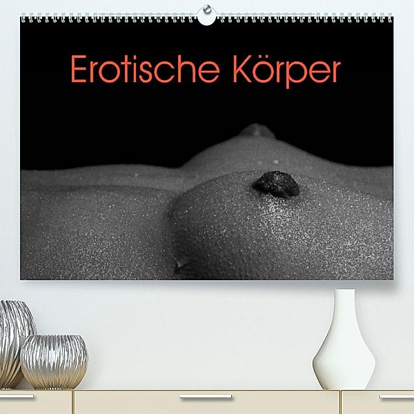 Erotische Körper (Premium, hochwertiger DIN A2 Wandkalender 2023, Kunstdruck in Hochglanz), Elisabeth Stanzer