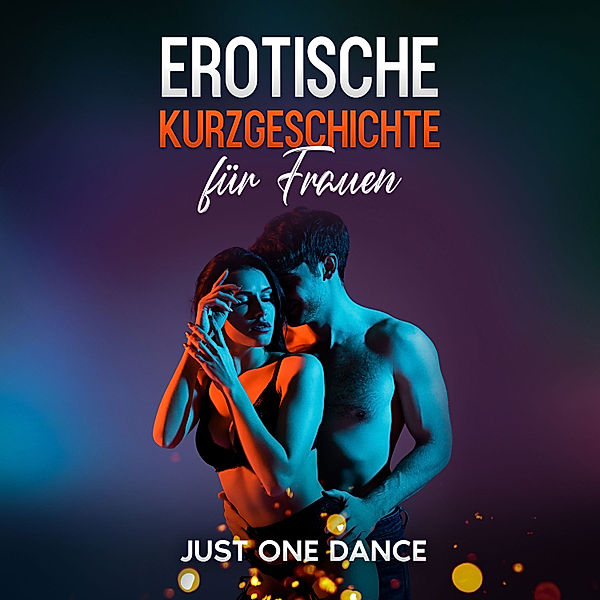 Erotische Kurzgeschichte für Frauen: Just one Dance, Elena Morelli