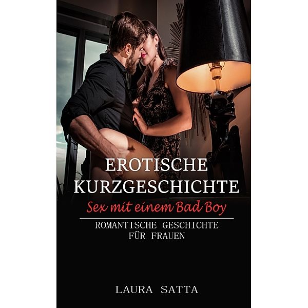 Erotische Kurzgeschichte Sex mit einem Bad Boy, Laura Satta