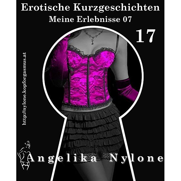 Erotische Kurzgeschichten 17 - Meine Erlebnisse Teil 07, Angelika Nylone