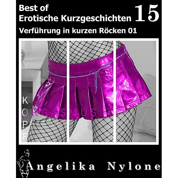 Erotische Kurzgeschichten - Best of 15, Angelika Nylone