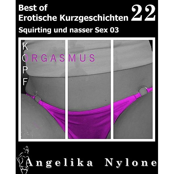 Erotische Kurzgeschichten - Best of 22, Angelika Nylone