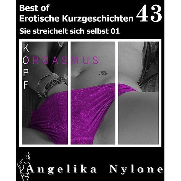 Erotische Kurzgeschichten - Best of 43, Angelika Nylone