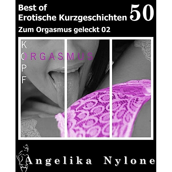 Erotische Kurzgeschichten - Best of 50, Angelika Nylone