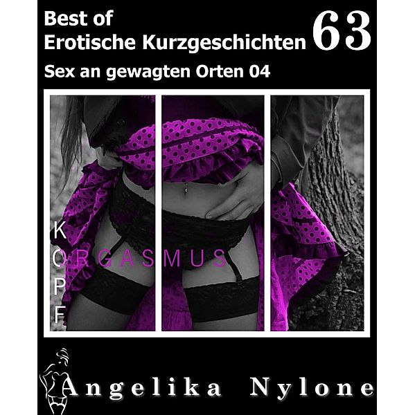 Erotische Kurzgeschichten - Best of 63 / Erotische Kurzgeschichten - Best of Bd.63, Angelika Nylone