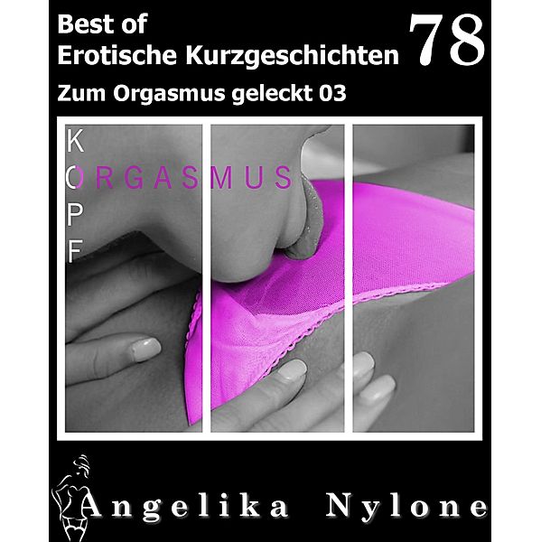 Erotische Kurzgeschichten - Best of 78 / Erotische Kurzgeschichten - Best of Bd.78, Angelika Nylone