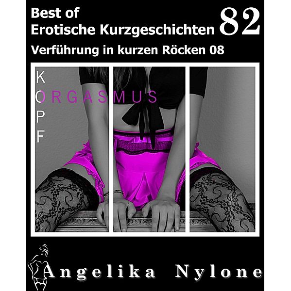 Erotische Kurzgeschichten - Best of 82 / Erotische Kurzgeschichten - Best of Bd.82, Angelika Nylone