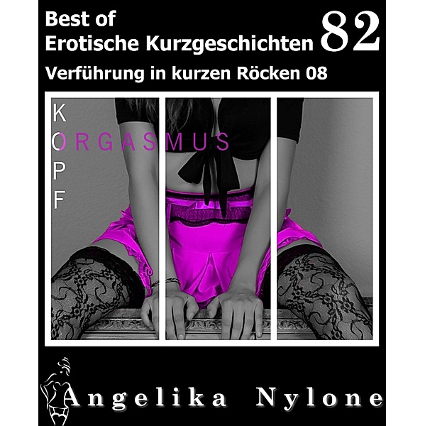 Erotische Kurzgeschichten - Best of 82 / Erotische Kurzgeschichten - Best of Bd.82, Angelika Nylone