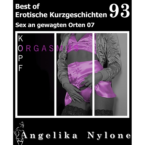 Erotische Kurzgeschichten - Best of 93 / Erotische Kurzgeschichten - Best of Bd.93, Angelika Nylone