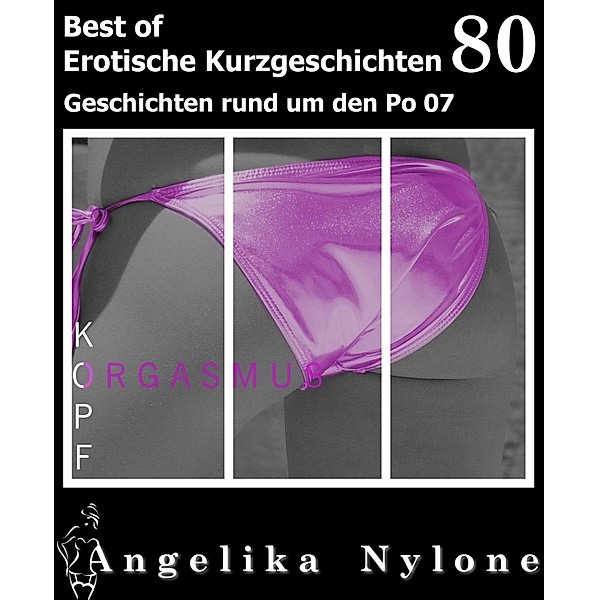 Erotische Kurzgeschichten - Best of / Erotische Kurzgeschichten - Best of Bd.80, Angelika Nylone