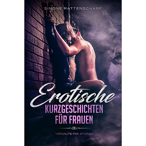 Erotische Kurzgeschichten für Frauen, Simone Rattenscharf