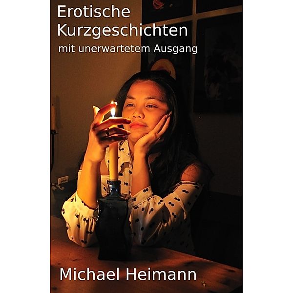 Erotische Kurzgeschichten mit unerwartetem Ausgang, MICHAEL Heimann