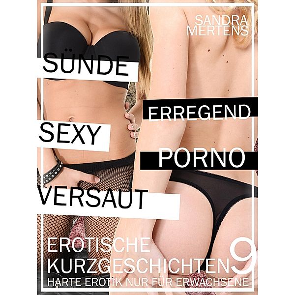 Erotische Kurzgeschichten - Sex ab 18 - Teil 9 / XXX Erotic Stories Bd.9, Sandra Mertens