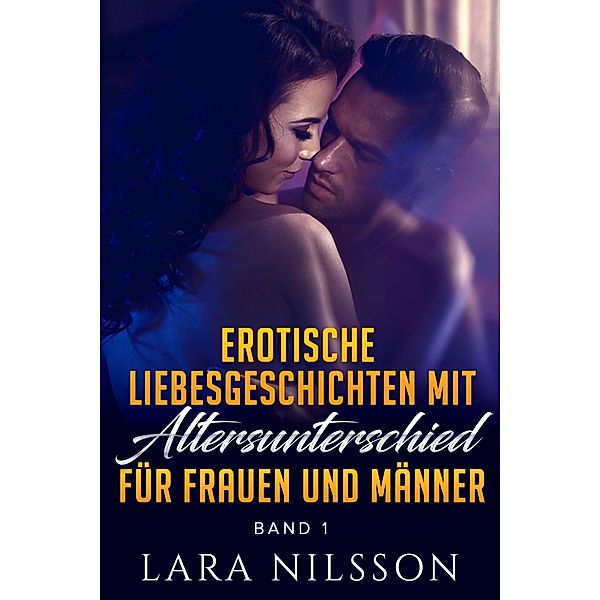 Erotische Liebesgeschichten mit Altersunterschied für Frauen und Männer, Lara Nilsson