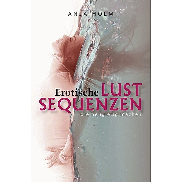 Erotische Lust Sequenzen, Anja Holm