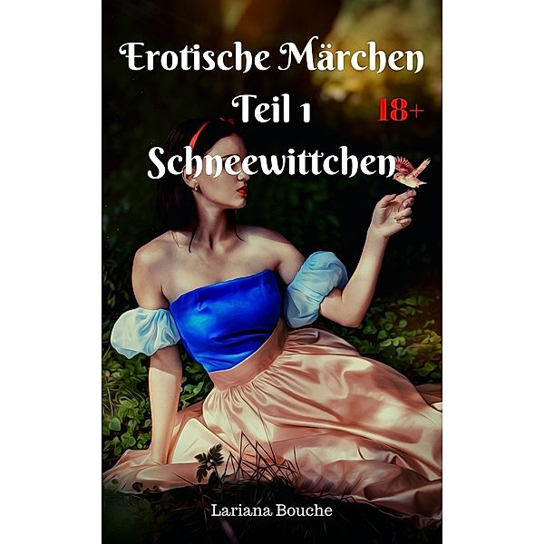 Erotische Märchen Teil 1 Schneewittchen / Erotische Märchen Bd.1, Lariana Bouche