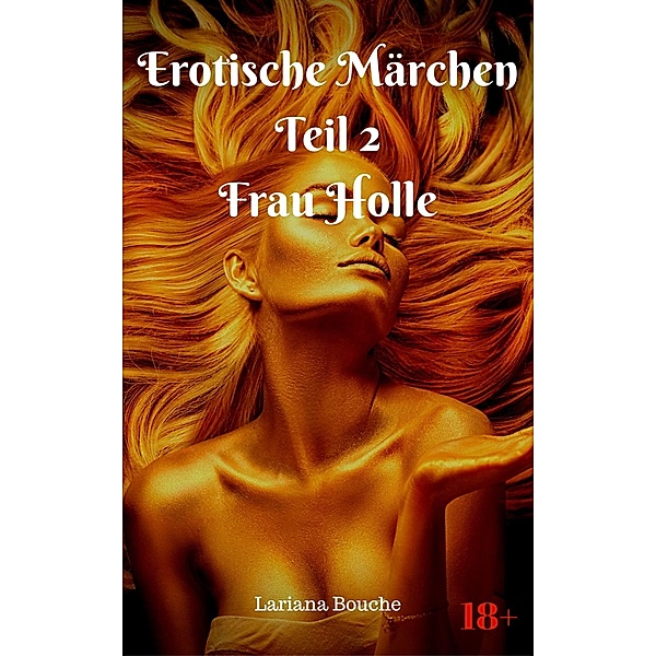 Erotische Märchen Teil 2 Frau Holle / Erotische Märchen Bd.2, Lariana Bouche