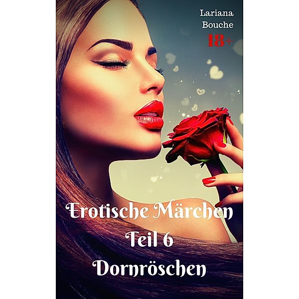 Erotische Märchen - Teil 6 - Dornröschen / Erotische Märchen Bd.6, Lariana Bouche