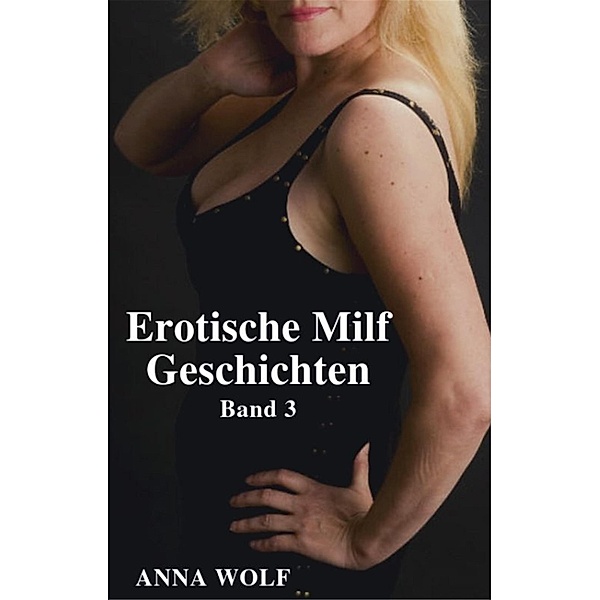 Erotische Milf Geschichten, Anna Wolf