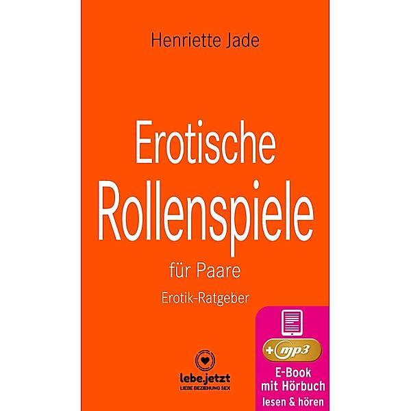 Erotische Rollenspiele für Paare | Erotischer Ratgeber / lebe.jetzt Ratgeber, Henriette Jade