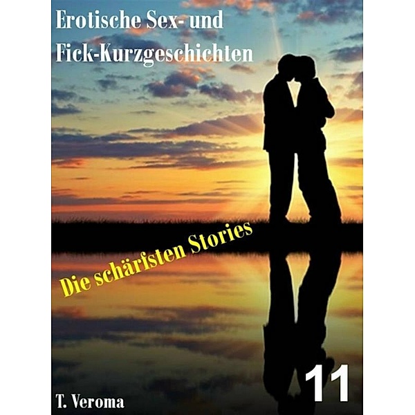 Erotische Sex- und Fick-Kurzgeschichten 11, T. Veroma