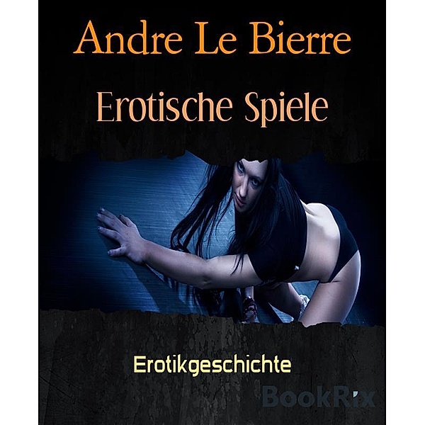 Erotische Spiele, Andre Le Bierre