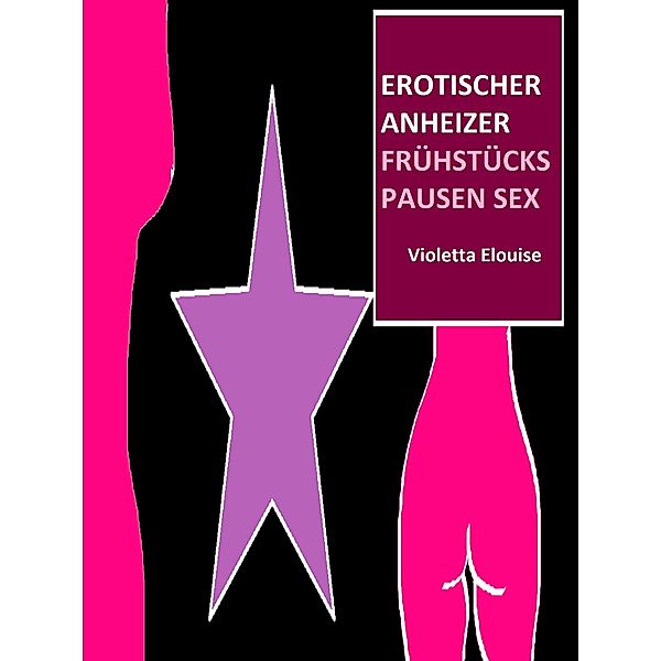 Erotischer Anheizer / Erotischer Anheizer Bd.1, Violetta Elouise