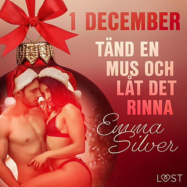 Erotisk julkalender 2020 - 1 december: Tänd en mus och låt det rinna - en erotisk julkalender, Emma Silver