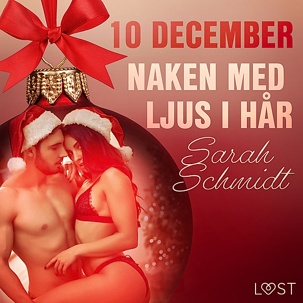 Erotisk julkalender 2020 - 10 december: Naken med ljus i hår - en erotisk julkalender, Sarah Schmidt
