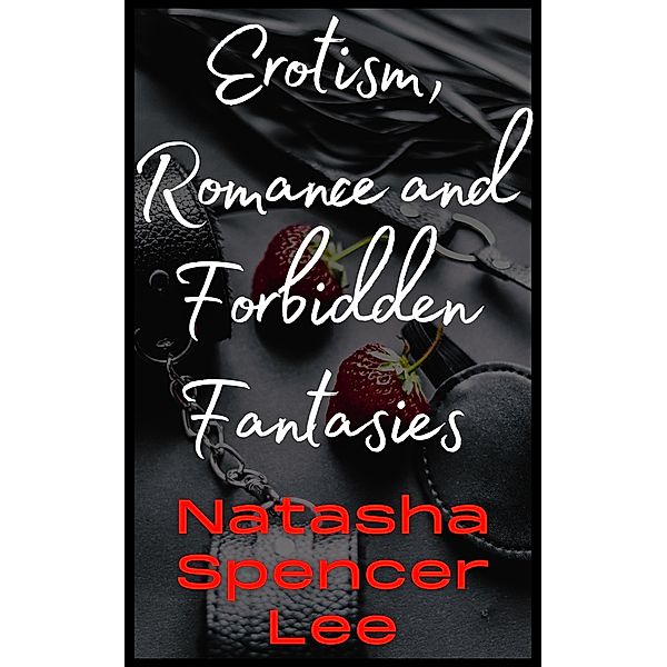 Erotism, Romance and Forbidden Fantasies, Natasha Spencer Lee