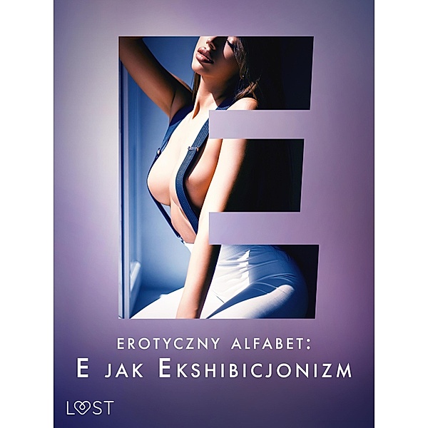 Erotyczny alfabet: E jak Ekshibicjonizm - zbiór opowiadan / Erotyczny alfabet Bd.5, Catrina Curant, Annah Viki M., Victoria Pazdzierny, Fabien Dumaître, B. J. Hermansson