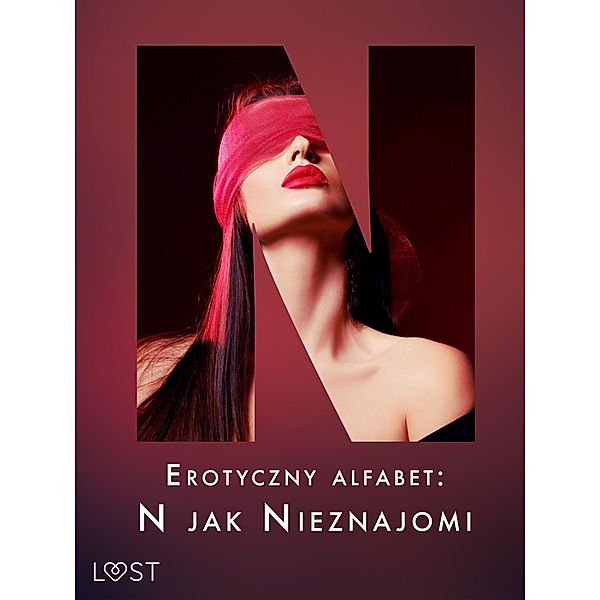 Erotyczny alfabet: N jak Nieznajomi - zbiór opowiadan / Erotyczny alfabet Bd.15, SheWolf, Nadia Drozd, Alice Hill, Venessa Hart, Alexi Lexi, K. O. Thomas, B. A. Feder