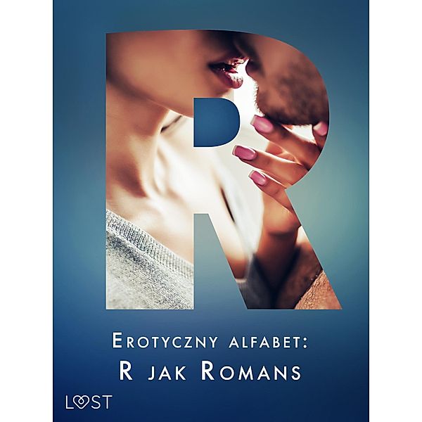 Erotyczny alfabet: R jak Romans - zbiór opowiadan / Erotyczny alfabet Bd.19, Ewelina Nawara, Annah Viki M., Marlena Rytel, Catrina Curant, Ruth Ross, Liv Water