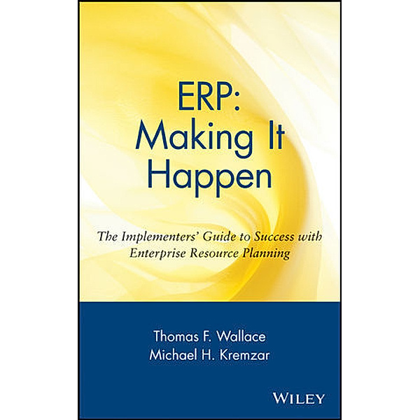 ERP: Making it Happen, Thomas F. Wallace, Michael H. Kremzar