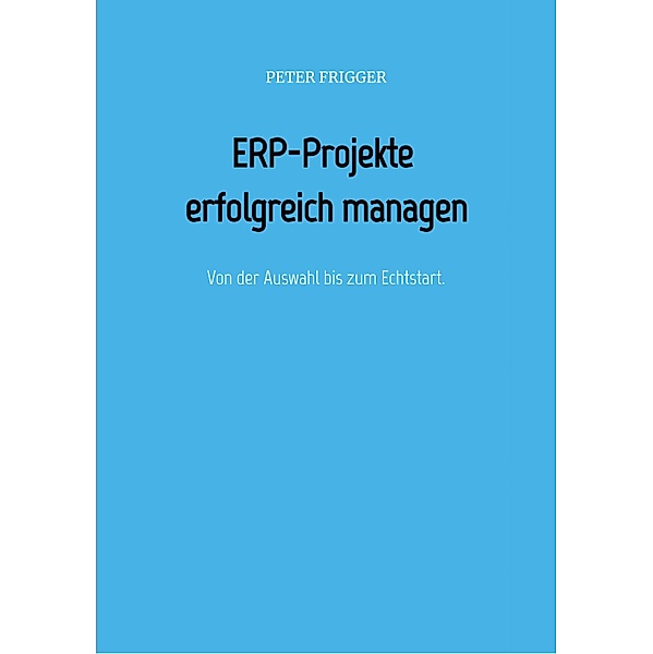 ERP-Projekte erfolgreich managen, Peter Frigger