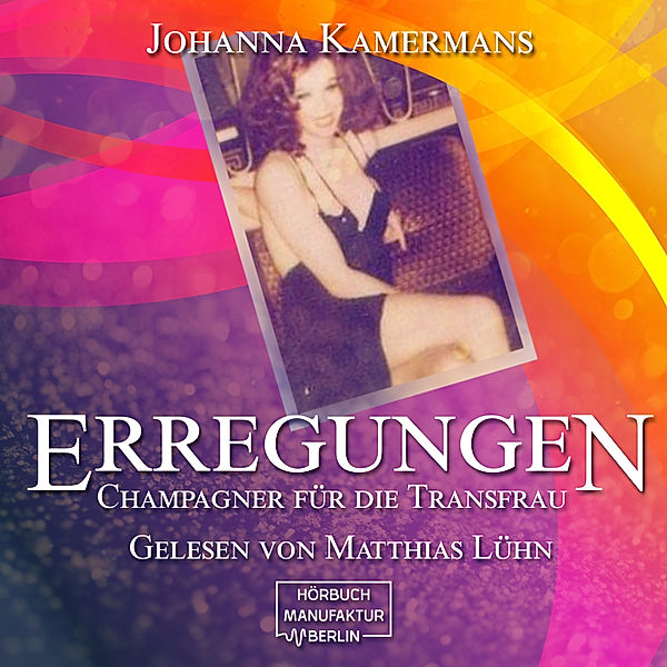 ERREGUNGEN: Champagner für die Transfrau, Johanna