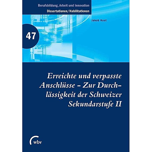 Erreichte und verpasste Anschlüsse - Zur Durchlässigkeit der Schweizer Sekundarstufe II, Jakob Kost