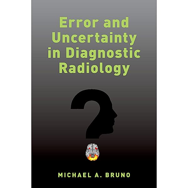 Error and Uncertainty in Diagnostic Radiology, Michael A. Bruno